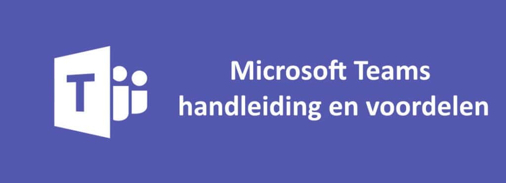 Microsoft Teams Handleiding en voordelen